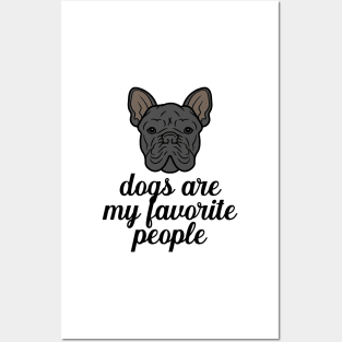 Dogs are my favorite people french bulldogs Posters and Art